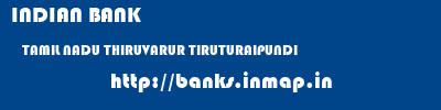INDIAN BANK  TAMIL NADU THIRUVARUR TIRUTURAIPUNDI   banks information 